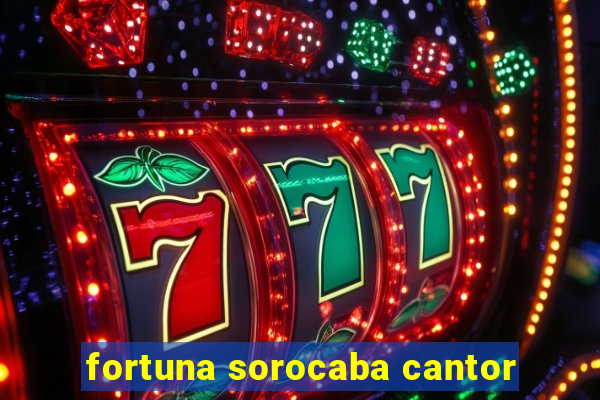 fortuna sorocaba cantor